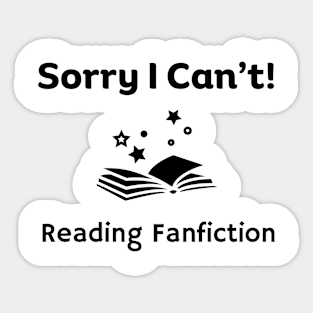 Sorry I can't, Reading Fanfiction | Funny Fanfic with Fantasy Book Fanfiction and Fantasy Lovers Humor Sticker